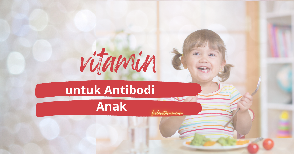 vitamin untuk antibodi anak
